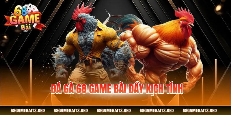 Đá gà 68GAMEBAI đầy kịch tính