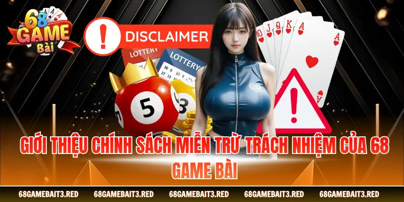 Giới thiệu chính sách miễn trừ trách nhiệm của 68 GAME BÀI