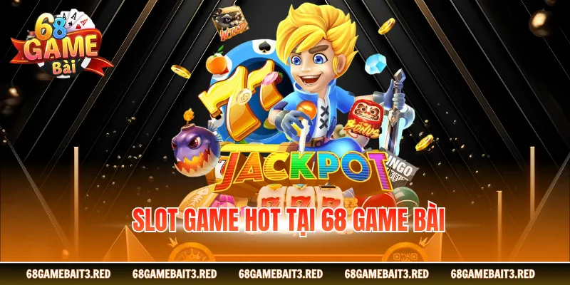 Slot game hot tại 68GAMEBAI